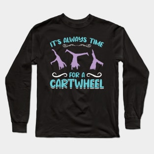 It's Time For A Cartwheel Long Sleeve T-Shirt